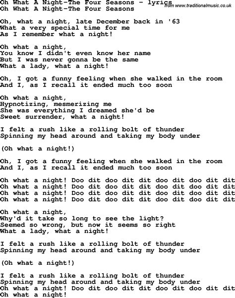 Oh what a night lyrics - A song about a sexual encounter in late December 1963, when the singer was a teenager and the lady was a prostitute. The lyrics describe the rush, the name, and the end of …